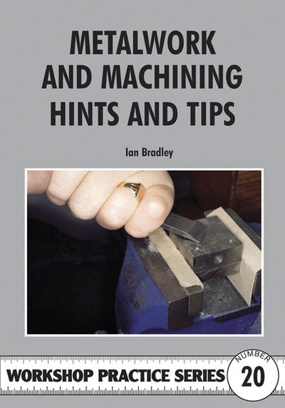 Cover for Ian Bradley · Metalwork and Machining Hints and Tips - Workshop Practice Series (Paperback Book) (1998)