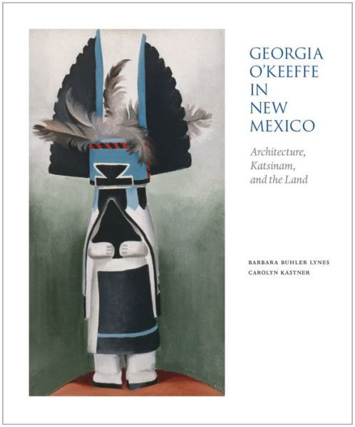 Cover for Barbara Buhler Lynes · Georgia O'Keeffe in New Mexico: Architecture, Katsinam &amp; the Land (Paperback Book) (2015)