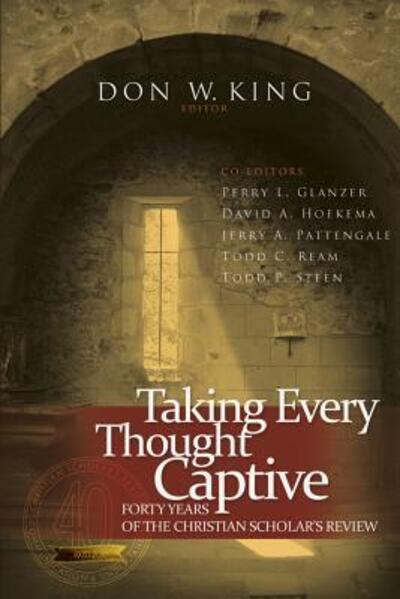 Cover for Don W. King · Taking every thought captive forty years of Christian scholar's review (Book) (2011)