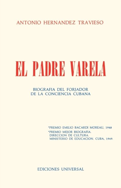 Cover for Antonio Hernández Travieso · EL PADRE VARELA. Biografia del forjador de la Conciencia cubana (Paperback Book) (2021)