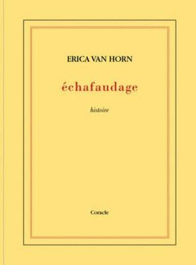 Erica Van Horn: Echafaudage - John Doe - Bøger - Coracle Press - 9780906630471 - 10. juli 2012