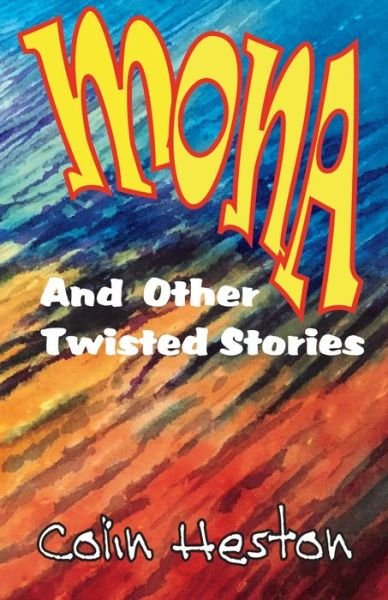 Cover for Colin Heston · Mona And Other Twisted Stories (Buch) (2020)