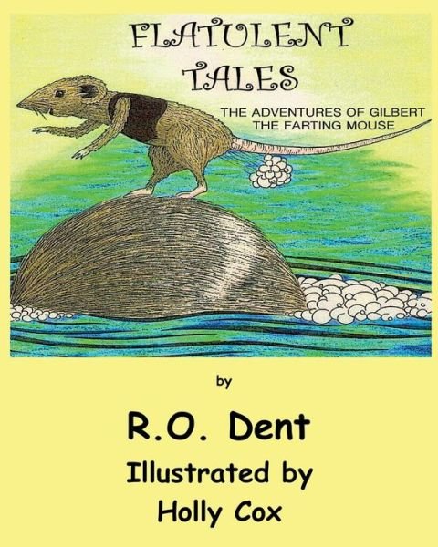 Cover for R O Dent · Flatulent Tales: the Adventures of Gilbert the Farting Mouse (Paperback Book) (2013)
