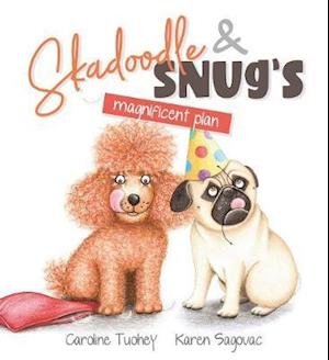 Cover for Caroline Tuohey · Skadoodle &amp; Snug’s Magnificent Plan (Hardcover Book) (2020)