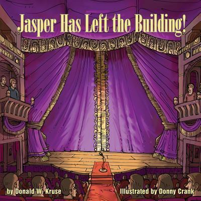 Jasper Has Left the Building! - Donald Kruse - Books - Zaccheus Entertainment - 9780996996471 - November 1, 2016