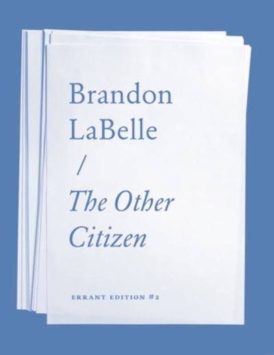 Other Citizen - Brandon LaBelle - Books - Errant Bodies Press - 9780997874471 - September 15, 2020