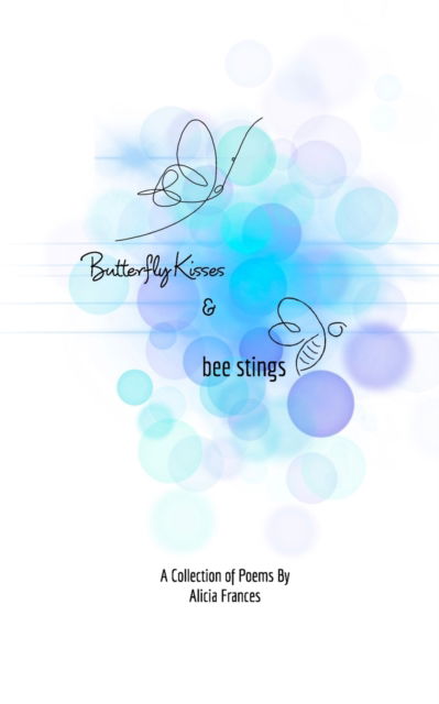 Cover for Alicia Frances · Butterfly Kisses and Bee Stings (Paperback Book) (2021)