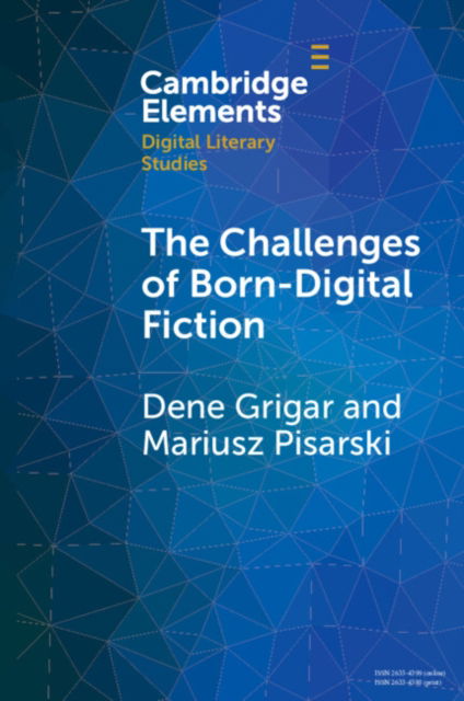 Cover for Grigar, Dene (Washington State University) · The Challenges of Born-Digital Fiction: Editions, Translations, and Emulations - Elements in Digital Literary Studies (Paperback Book) (2024)