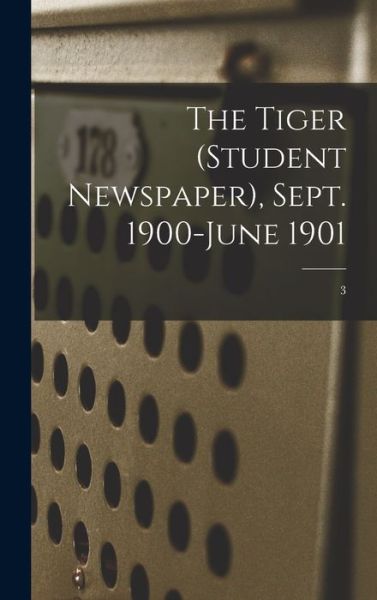 Cover for Anonymous · The Tiger (student Newspaper), Sept. 1900-June 1901; 3 (Hardcover Book) (2021)