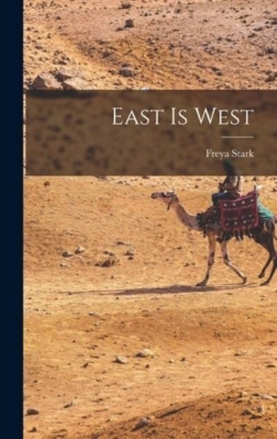 Cover for Freya Stark · East is West (Innbunden bok) (2021)