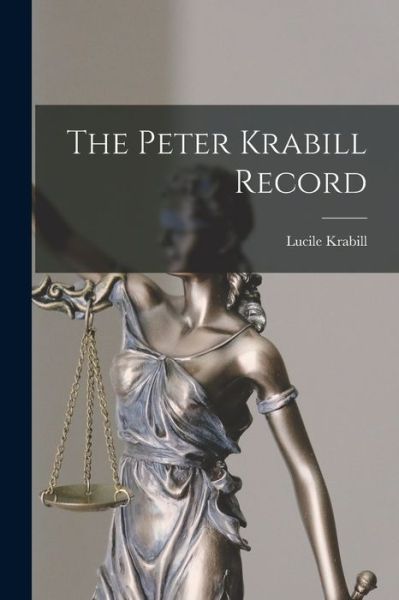 Cover for Lucile 1896- Krabill · The Peter Krabill Record (Paperback Book) (2021)