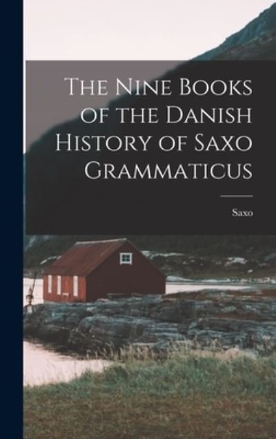 Cover for Saxo · Nine Books of the Danish History of Saxo Grammaticus (Buch) (2022)