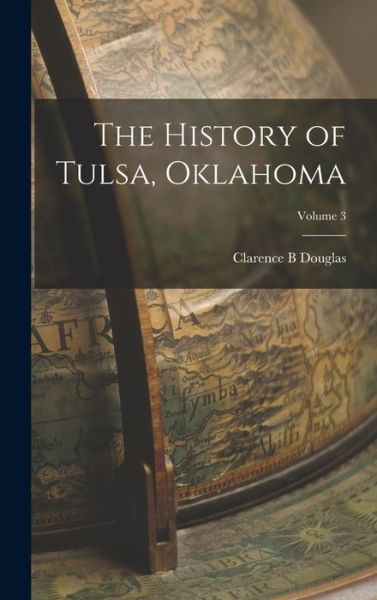 Cover for Clarence B. Douglas · History of Tulsa, Oklahoma; Volume 3 (Bog) (2022)