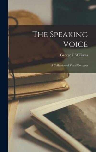 Cover for George C. Williams · Speaking Voice; a Collection of Vocal Exercises (Book) (2022)
