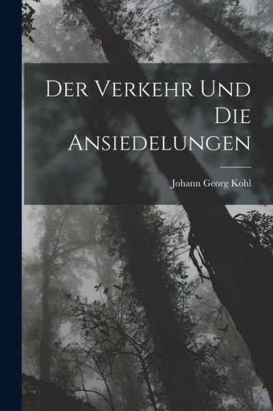 Cover for Johann Georg Kohl · Verkehr und Die Ansiedelungen (Book) (2022)