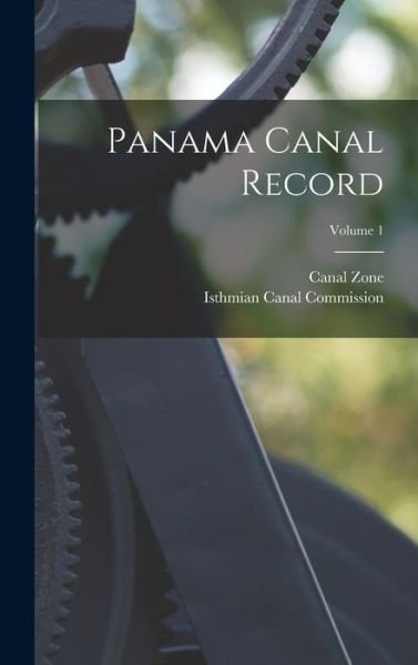 Cover for Isthmian Canal Commission (U S ) · Panama Canal Record; Volume 1 (Book) (2022)