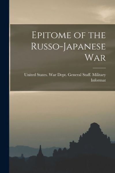 Cover for States War Dept  Staff Mili · Epitome of the Russo-Japanese War (Book) (2022)