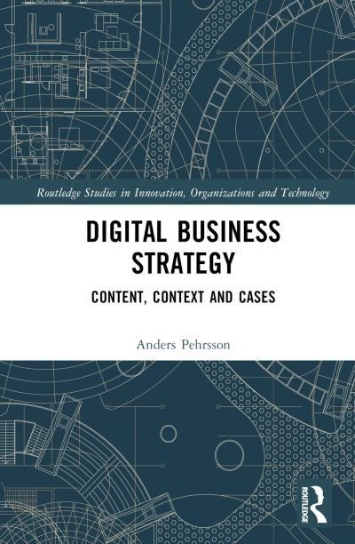 Cover for Pehrsson, Anders (Vaxjo University, Sweden) · Digital Business Strategy: Content, Context and Cases - Routledge Studies in Innovation, Organizations and Technology (Hardcover Book) (2023)