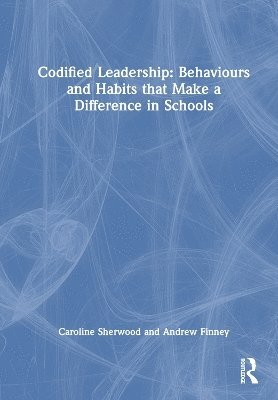 Cover for Caroline Sherwood · Codified Leadership: Behaviours and Habits that Make a Difference in Schools (Hardcover Book) (2025)