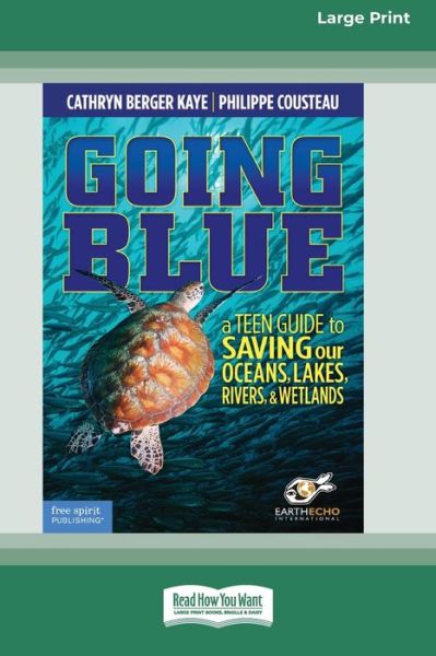 Cover for Cathryn Berger Kaye · Going Blue: A Teen Guide to Saving Our Oceans &amp; Waterways [Standard Large Print] (Paperback Book) (2023)