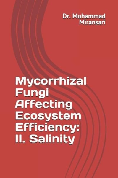 Mycorrhizal Fungi Affecting Ecosystem Efficiency - Mohammad Miransari - Boeken - Independently Published - 9781082814471 - 26 juli 2019