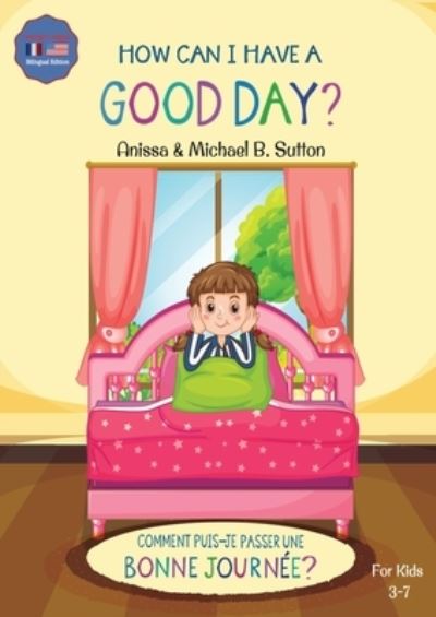 Cover for Anissa Sutton · Editions L.A. - How Can I Have A Good Day? English French Bilingual Book for Kids (Taschenbuch) (2021)