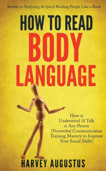 How to Read Body Language: Secrets to Analyzing & Speed Reading People Like a Book - How to Understand & Talk to Any Person (Nonverbal Communication Training Mastery to Improve Your Social Skills) - Harvey Augustus - Books - IngramSpark - 9781088010471 - November 2, 2021