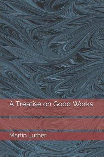 Cover for Martin Luther · A Treatise on Good Works (Paperback Book) (2019)