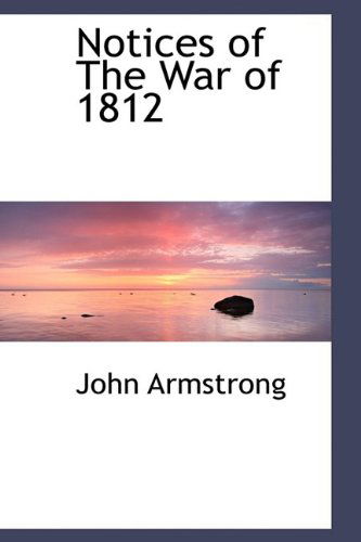 Cover for John Armstrong · Notices of the War of 1812 (Hardcover Book) (2009)