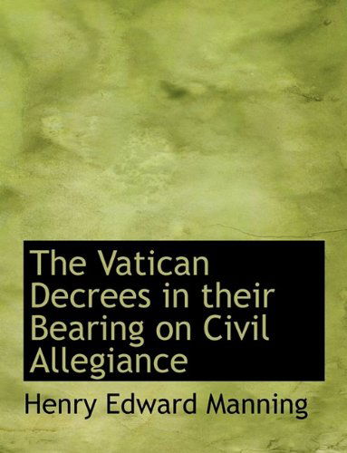 Cover for Henry Edward Manning · The Vatican Decrees in Their Bearing on Civil Allegiance (Hardcover Book) (2009)