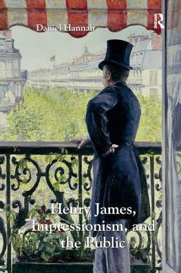 Cover for Daniel Hannah · Henry James, Impressionism, and the Public (Paperback Book) (2016)