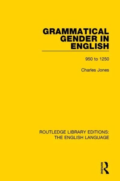 Cover for Charles Jones · Grammatical Gender in English: 950 to 1250 - Routledge Library Editions: The English Language (Hardcover Book) (2015)