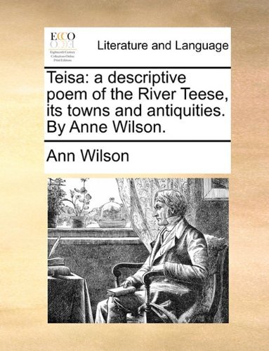 Cover for Ann Wilson · Teisa: a Descriptive Poem of the River Teese, Its Towns and Antiquities. by Anne Wilson. (Paperback Book) (2010)