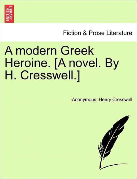Cover for Anonymous · A Modern Greek Heroine. [a Novel. by H. Cresswell.] (Paperback Book) (2011)