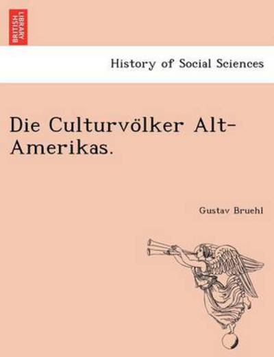 Cover for Gustav Bruehl · Die Culturvo Lker Alt-amerikas. (Paperback Book) (2011)