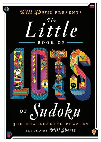 Cover for Will Shortz · Will Shortz Presents the Little Book of Lots of Sudoku: 200 Easy to Hard Puzzles (Paperback Book) (2012)