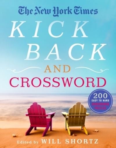 Cover for Will Shortz · The New York Times Kick Back and Crossword: 200 Easy to Hard Crossword Puzzles (Pocketbok) (2023)