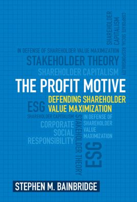 Cover for Bainbridge, Stephen M. (University of California, Los Angeles) · The Profit Motive: Defending Shareholder Value Maximization (Hardcover Book) (2023)