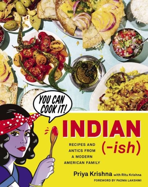 Cover for Priya Krishna · Indian-Ish: Recipes and Antics from a Modern American Family (Hardcover Book) (2019)