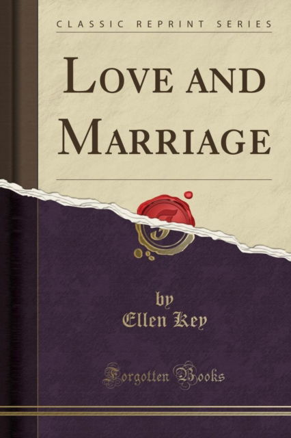 Love and Marriage (Classic Reprint) - Ellen Key - Książki - Forgotten Books - 9781330362471 - 19 kwietnia 2018