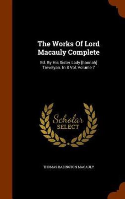 Cover for Thomas Babington Macaulay · The Works of Lord Macauly Complete (Hardcover Book) (2015)