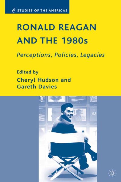 Ronald Reagan and the 1980s: Perceptions, Policies, Legacies - Studies of the Americas (Paperback Book) [1st ed. 2008 edition] (2008)