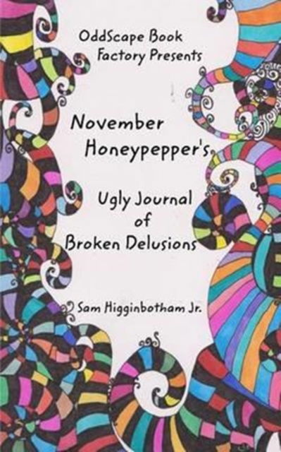 Cover for Jr. Sam Higginbotham · November Honeypepper's Ugly Journal of Broken Delusions (Paperback Book) (2016)