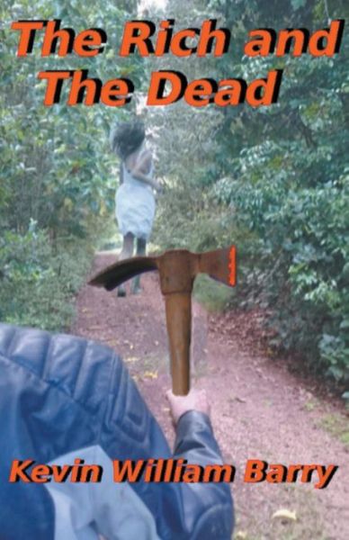 Cover for Kevin William Barry · The Rich and The Dead (Paperback Book) (2018)
