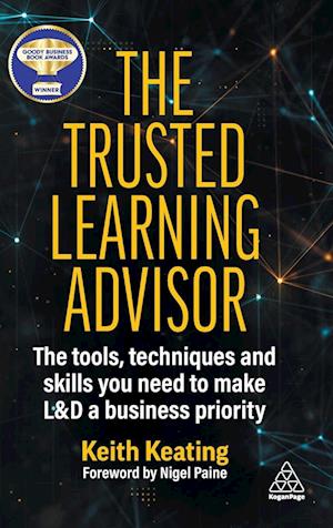 The Trusted Learning Advisor : The Tools, Techniques and Skills You Need to Make L&D a Business Priority - Keith Keating - Books - Kogan Page Ltd - 9781398612471 - October 3, 2023