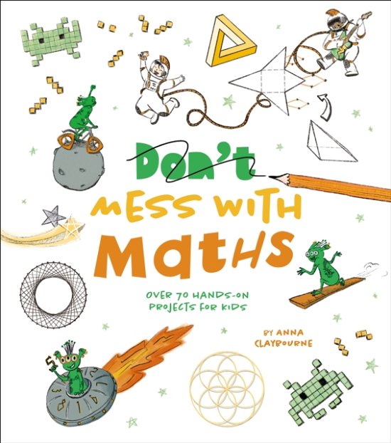 Cover for Anna Claybourne · Don't Mess with Maths: Over 70 Hands-On Projects for Kids (Paperback Book) (2023)