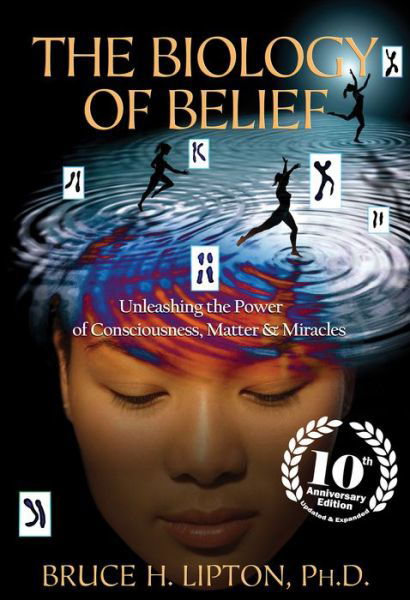 Cover for Bruce H. Lipton · The biology of belief unleashing the power of consciousness, matter &amp; miracles (Bog) [10th anniversary edition. 2nd edition. edition] (2016)