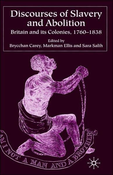 Cover for Carey, Brycchan, Dr · Discourses of Slavery and Abolition: Britain and its Colonies, 1760-1838 (Hardcover Book) [2004 edition] (2004)