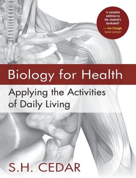 Cover for Cedar, S. H. (London South Bank University, LONDON) · Biology for Health: Applying the Activities of Daily Living (Pocketbok) (2012)