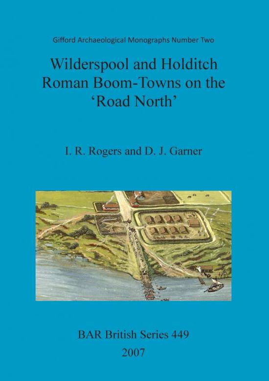 Cover for I. R. Rogers · Wilderspool and Holditch: Roman Boom-towns on the 'road North' (Gifford Archaeological Monographs Number Two: Bar British Series 449) (Pt. 2) (Pocketbok) (2007)